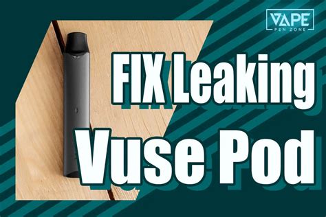 how to stop vuse pod from leaking|Vuse ePod 2 Not Working 